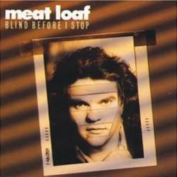 Meat Loaf : Blind Before I Stop